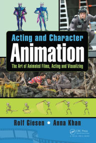 Title: Acting and Character Animation: The Art of Animated Films, Acting and Visualizing, Author: Rolf Giesen