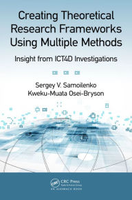 Title: Creating Theoretical Research Frameworks using Multiple Methods: Insight from ICT4D Investigations, Author: Sergey V. Samoilenko