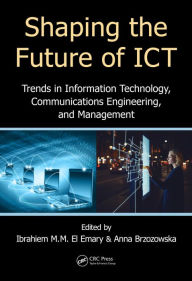 Title: Shaping the Future of ICT: Trends in Information Technology, Communications Engineering, and Management, Author: Ibrahiem M. M. El Emary