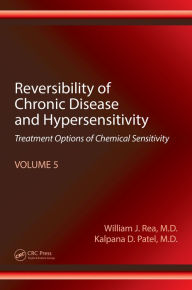 Title: Reversibility of Chronic Disease and Hypersensitivity, Volume 5: Treatment Options of Chemical Sensitivity, Author: William J. Rea