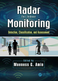 Title: Radar for Indoor Monitoring: Detection, Classification, and Assessment, Author: Moeness Amin