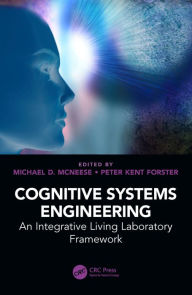 Title: Cognitive Systems Engineering: An Integrative Living Laboratory Framework, Author: Michael D. McNeese