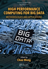 Title: High Performance Computing for Big Data: Methodologies and Applications, Author: Chao Wang