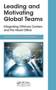Title: Leading and Motivating Global Teams: Integrating Offshore Centers and the Head Office, Author: Vimal Kumar Khanna