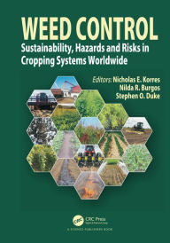 Title: Weed Control: Sustainability, Hazards, and Risks in Cropping Systems Worldwide, Author: Nicholas E. Korres