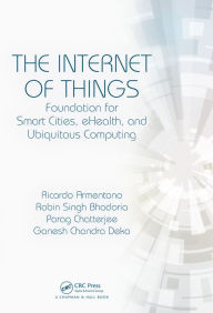 Title: The Internet of Things: Foundation for Smart Cities, eHealth, and Ubiquitous Computing, Author: Ricardo Armentano