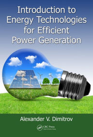 Title: Introduction to Energy Technologies for Efficient Power Generation, Author: Alexander V. Dimitrov