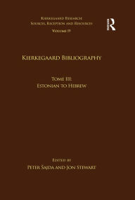 Title: Volume 19, Tome III: Kierkegaard Bibliography: Estonian to Hebrew, Author: Peter Sajda