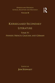Title: Volume 18, Tome IV: Kierkegaard Secondary Literature: Finnish, French, Galician, and German, Author: Jon Stewart
