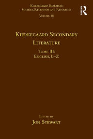 Title: Volume 18, Tome III: Kierkegaard Secondary Literature: English L-Z, Author: Jon Stewart