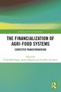 The Financialization of Agri-Food Systems: Contested Transformations