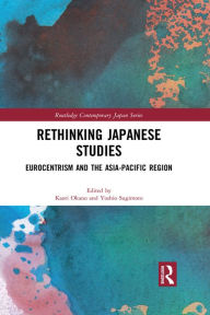 Title: Rethinking Japanese Studies: Eurocentrism and the Asia-Pacific Region, Author: Kaori Okano