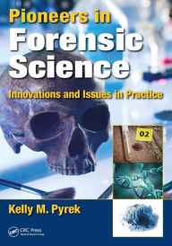 Title: Pioneers in Forensic Science: Innovations and Issues in Practice, Author: Kelly M. Pyrek