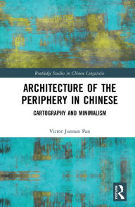 Title: Architecture of the Periphery in Chinese: Cartography and Minimalism, Author: Victor Pan