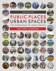 Title: Public Places Urban Spaces: The Dimensions of Urban Design, Author: Matthew Carmona