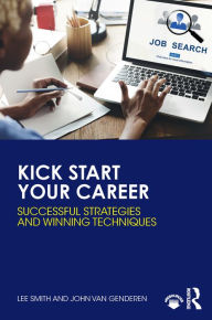 Title: Kick Start Your Career: Successful Strategies and Winning Techniques, Author: Lee Smith