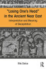 Losing One's Head in the Ancient Near East: Interpretation and Meaning of Decapitation