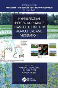 Title: Hyperspectral Indices and Image Classifications for Agriculture and Vegetation, Author: Prasad S. Thenkabail