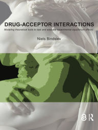 Title: Drug-Acceptor Interactions: Modeling Theoretical Tools to Test and Evaluate Experimental Equilibrium Effects, Author: Niels Bindslev