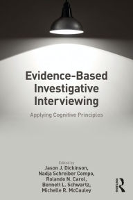 Title: Evidence-based Investigative Interviewing: Applying Cognitive Principles, Author: Jason J. Dickinson