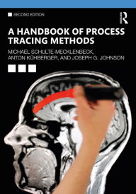 Title: A Handbook of Process Tracing Methods: 2nd Edition, Author: Michael Schulte-Mecklenbeck