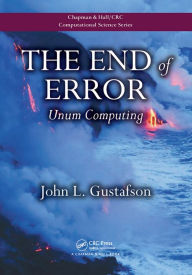 Title: The End of Error: Unum Computing, Author: John L. Gustafson