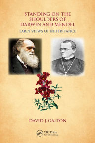 Title: Standing on the Shoulders of Darwin and Mendel: Early Views of Inheritance, Author: David J. Galton