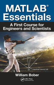 Title: MATLAB® Essentials: A First Course for Engineers and Scientists, Author: William Bober