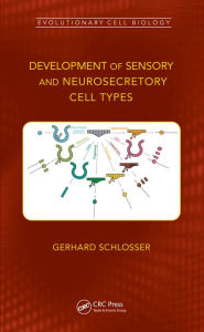 Title: Development of Sensory and Neurosecretory Cell Types: Vertebrate Cranial Placodes, volume 1, Author: Gerhard Schlosser