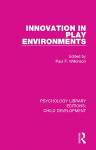 Title: Innovation in Play Environments, Author: Paul F. Wilkinson