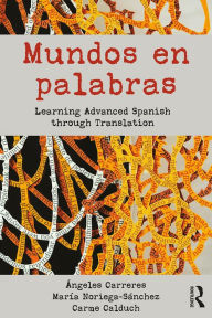 Title: Mundos en palabras: Learning Advanced Spanish through Translation, Author: Ángeles Carreres