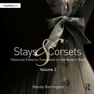 Title: Stays and Corsets Volume 2: Historical Patterns Translated for the Modern Body, Author: Mandy Barrington