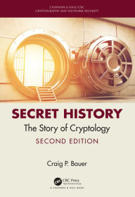 Title: Secret History: The Story of Cryptology, Author: Craig Bauer