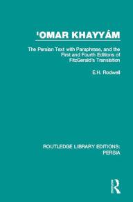 Title: 'Omar Khayyám: The Persian Text with Paraphrase, and the First and Fourth Editions of Fitzgerald's Translation, Author: E.H. Rodwell