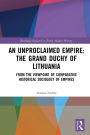 An Unproclaimed Empire: The Grand Duchy of Lithuania: From the Viewpoint of Comparative Historical Sociology of Empires