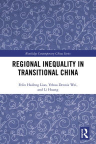 Title: Regional Inequality in Transitional China, Author: Felix Haifeng Liao