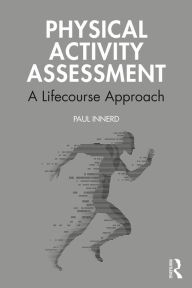 Title: Physical Activity Assessment: A Lifecourse Approach, Author: Paul Innerd