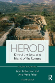 Title: Herod: King of the Jews and Friend of the Romans, Author: Peter Richardson