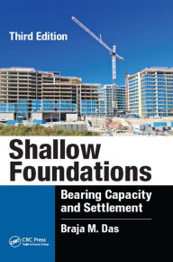 Title: Shallow Foundations: Bearing Capacity and Settlement, Third Edition, Author: Braja M. Das