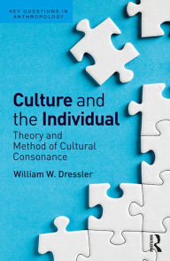 Title: Culture and the Individual: Theory and Method of Cultural Consonance, Author: William W Dressler