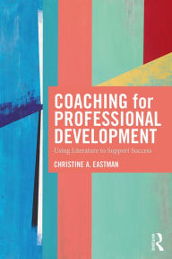 Title: Coaching for Professional Development: Using literature to support success, Author: Christine A. Eastman