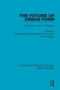 Title: The Future of Urban Form: The Impact of New Technology, Author: John Brotchie