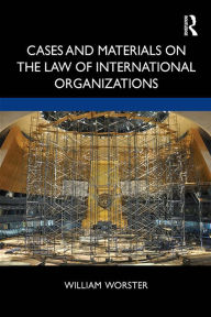 Title: Cases and Materials on the Law of International Organizations, Author: William Thomas Worster