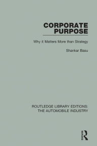 Title: Corporate Purpose: Why It Matters More Than Strategy, Author: Shankar Basu