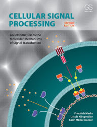 Title: Cellular Signal Processing: An Introduction to the Molecular Mechanisms of Signal Transduction, Author: Friedrich Marks