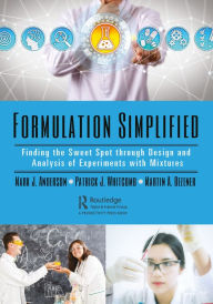 Title: Formulation Simplified: Finding the Sweet Spot through Design and Analysis of Experiments with Mixtures, Author: Mark J. Anderson