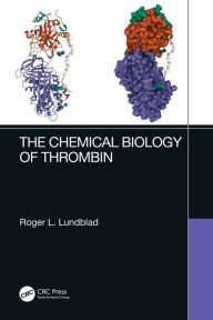 Title: The Chemical Biology of Thrombin, Author: Roger L. Lundblad