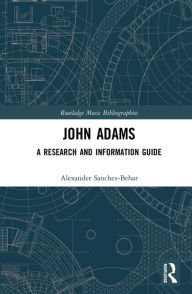 Title: John Adams: A Research and Information Guide, Author: Alexander Sanchez-Behar