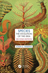 Title: Species: The Evolution of the Idea, Second Edition, Author: John S. Wilkins
