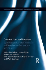 Title: Criminal Law and Precrime: Legal Studies in Canadian Punishment and Surveillance in Anticipation of Criminal Guilt, Author: Richard Jochelson